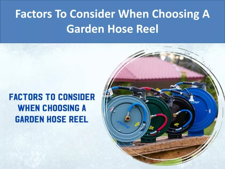 factors to consider when choosing a garden hose reel