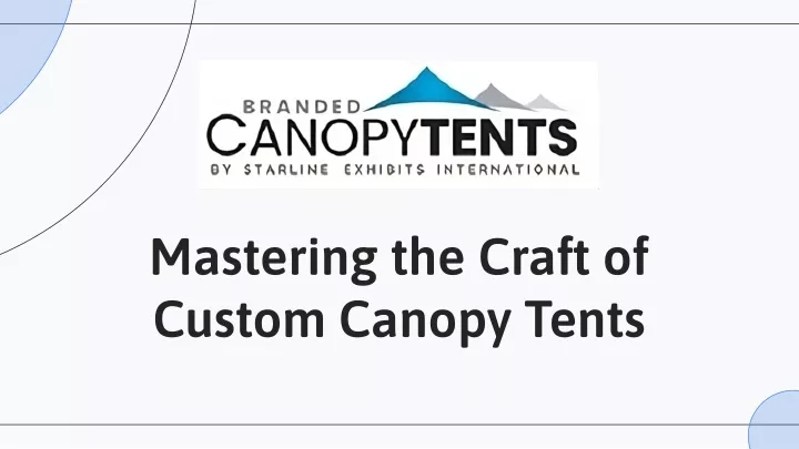 mastering the craft of custom canopy tents