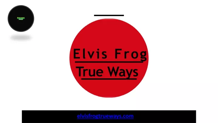 elvis frog true ways