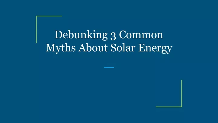 debunking 3 common myths about solar energy
