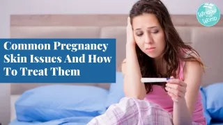 Common Pregnancy Skin Issues And How To Treat Them