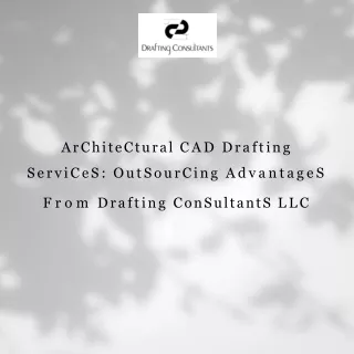 Architectural CAD Drafting Services: Outsourcing Advantages From Drafting Consul
