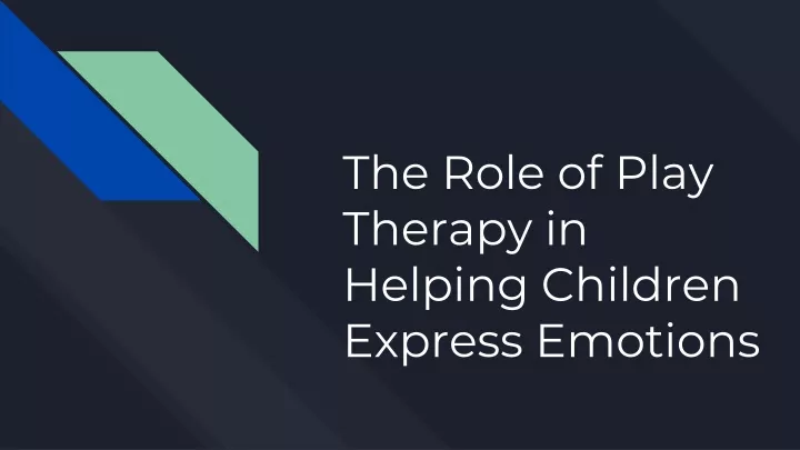 the role of play therapy in helping children express emotions