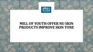 Mill Of Youth Offer Nu Skin Products Improve Skin Tone