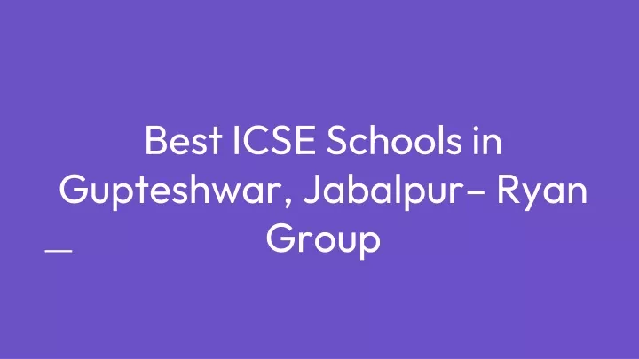 best icse schools in gupteshwar jabalpur ryan group