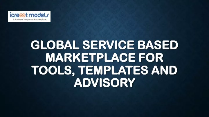 global service based marketplace for tools templates and advisory