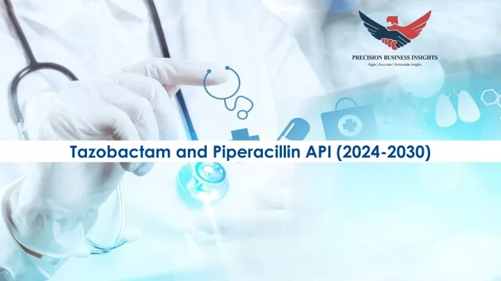 tazobactam and piperacillin api 2024 2030