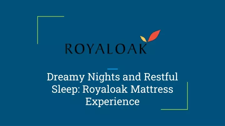 dreamy nights and restful sleep royaloak mattress experience