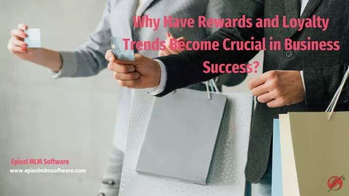 why have rewards and loyalty trends become crucial in business success