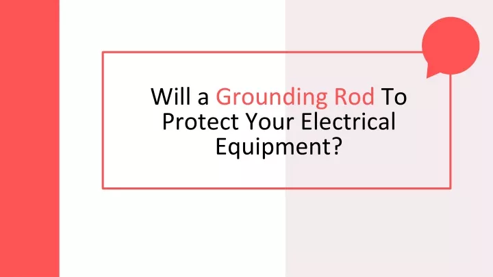 will a grounding rod to protect your electrical equipment