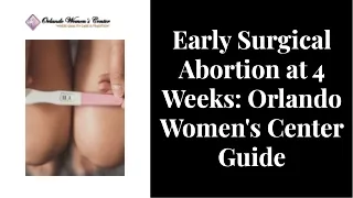 Early Surgical Abortion at 4 Weeks Orlando Women's Center Guide