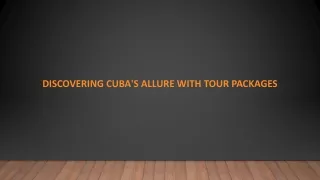 Discovering Cuba's Allure with Tour Packages
