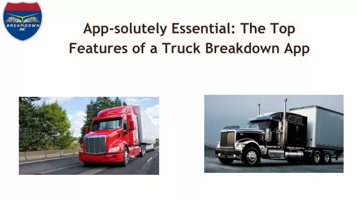 app solutely essential the top features of a truck breakdown app