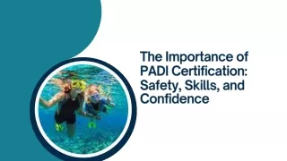 The Importance of PADI Certification Safety, Skills, and Confidence