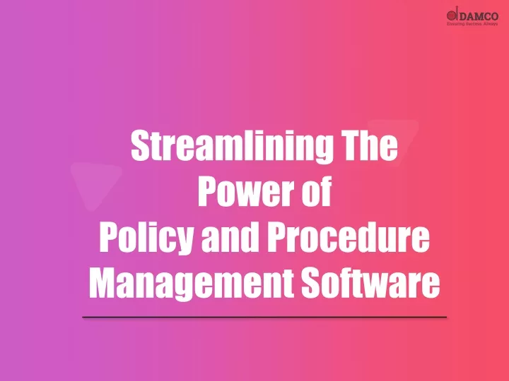 streamlining the power of policy and procedure