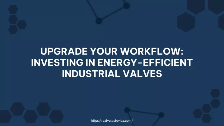 upgrade your workflow investing in energy efficient industrial valves