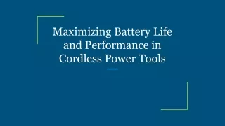 Maximizing Battery Life and Performance in Cordless Power Tools