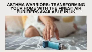 Asthma Warriors Transforming Your Home with the Finest Air Purifiers Available in UK