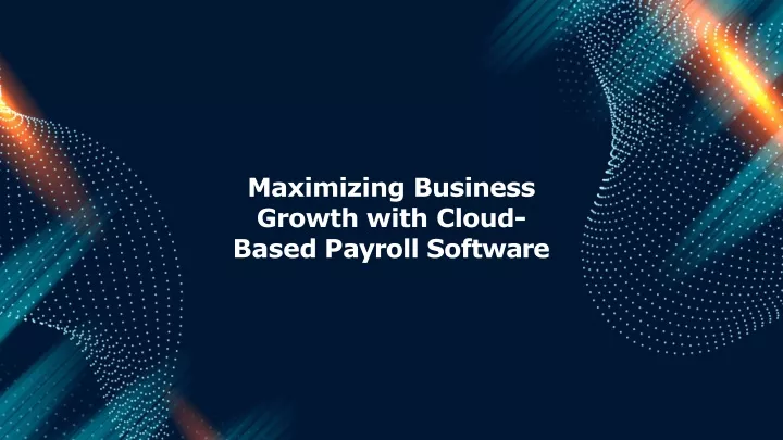 maximizing business growth with cloud based p a y r oll sof t w a r e