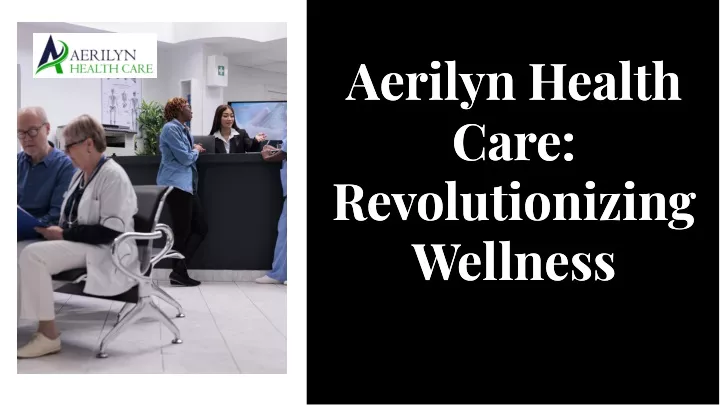 aerilyn health care revolutionizing wellness