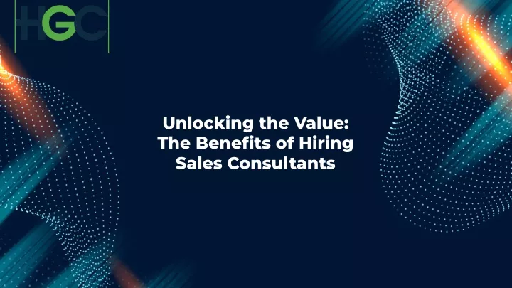 unlocking the value the benefits of hiring sales