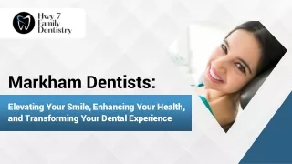 Markham Dentists: Elevating Your Smile, Enhancing Your Health, and Transforming
