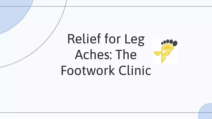 relief for leg aches the footwork clinic