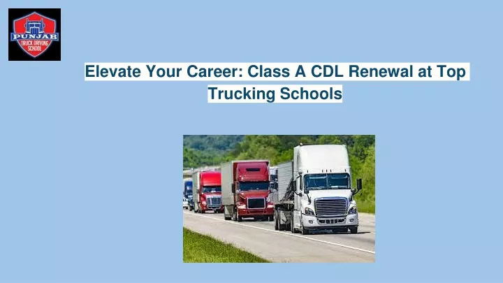 elevate your career class a cdl renewal at top trucking schools