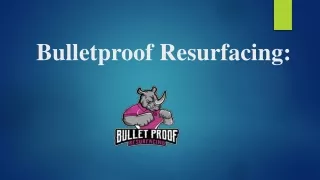 Bulletproof resurfacing