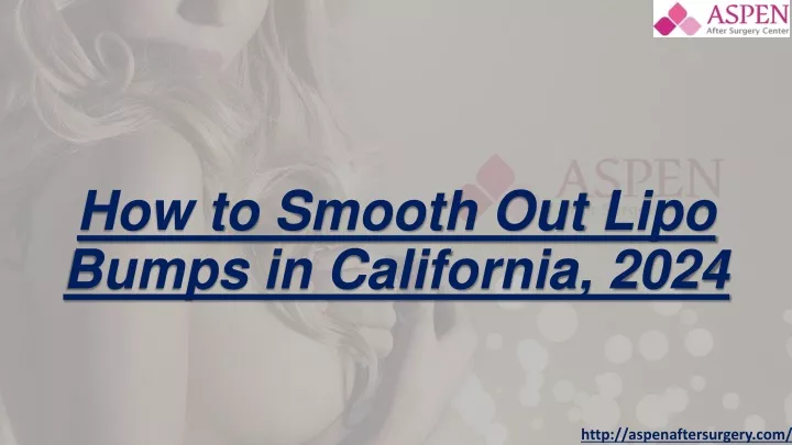 how to smooth out lipo bumps in california 2024