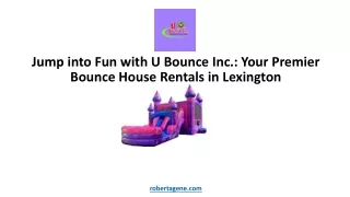 Jump into Fun with U Bounce Inc. Your Premier Bounce House Rentals in Lexington