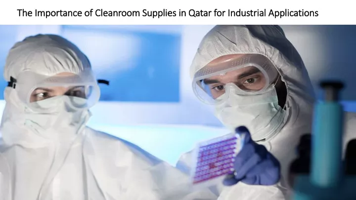 the importance of cleanroom supplies in qatar for industrial applications