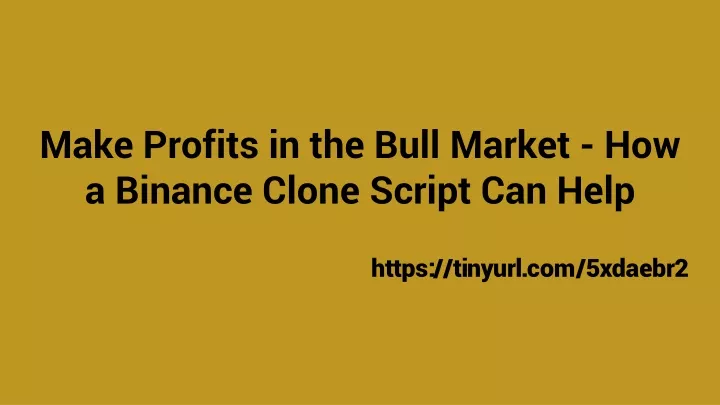 make profits in the bull market how a binance clone script can help