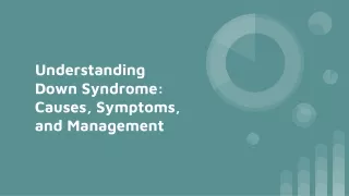 Understanding Down Syndrome: Causes, Symptoms, and Management