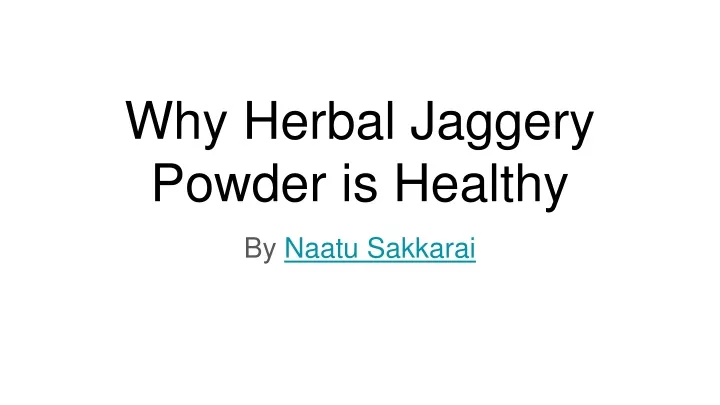 why herbal jaggery powder is healthy