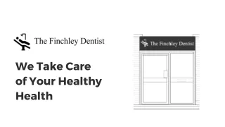 Your Smile, Our Priority: Welcome to The Finchley Dentist