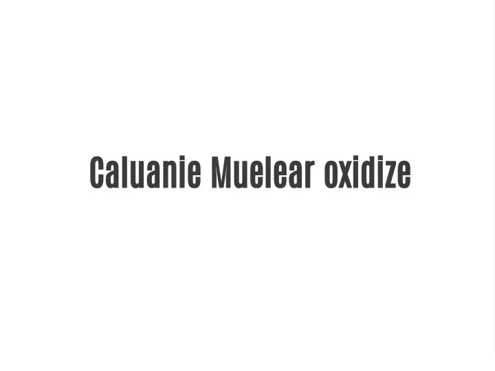 caluanie muelear oxidize