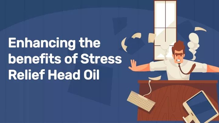 enhancing the benefits of stress relief head oil