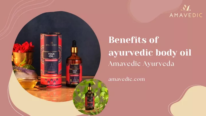 benefits of ayurvedic body oil amavedic ayurveda