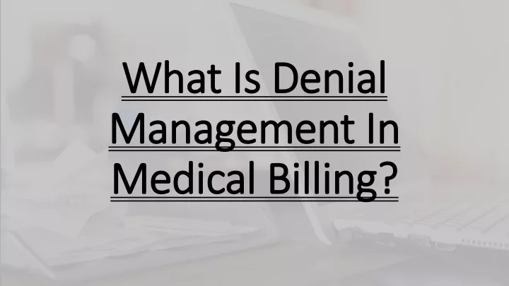 PPT - What Is Denial Management In Medical Billing? PowerPoint ...