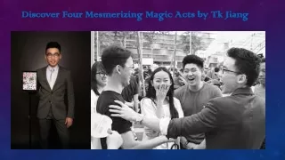 Discover Four Mesmerizing Magic Acts by Tk Jiang