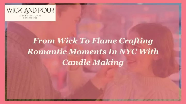 from wick to flame crafting romantic moments