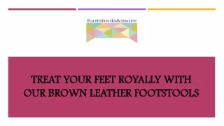 Treat Your Feet Royally with Our Brown Leather Footstools