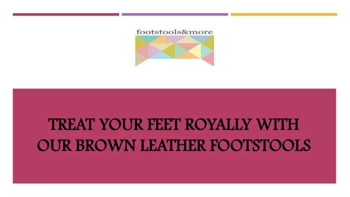 treat your feet royally with our brown leather footstools