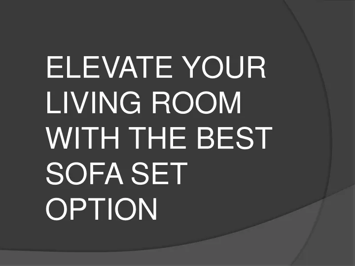 elevate your living room with the best sofa