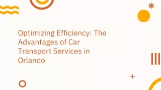 Optimizing Efficiency The Advantages of Car Transport Services in Orlando