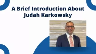 A Brief Introduction About - Judah Karkowsky