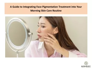 A Guide to Integrating Face Pigmentation Treatment into Your Morning Skin Care Routine