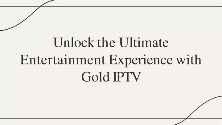 unlock the ultimate entertainment experience with gold iptv