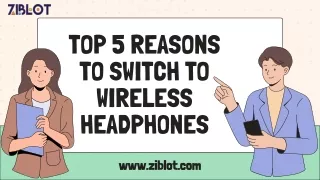 Top 5 Reasons to Switch to Wireless Headphones